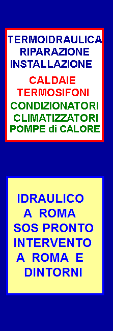   IDRAULICO - CALDAIE - TERMOSIFONI - CONDIZIONATORI - CLIMATIZZATORI A ROMA QUARTIERE ALESSANDRINO 